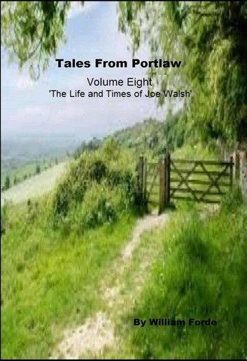 Tales From Portlaw Volume 8: The Life and Times of Joe Walsh