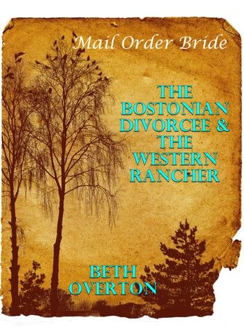 Mail Order Bride: The Bostonian Divorcee & The Western Rancher