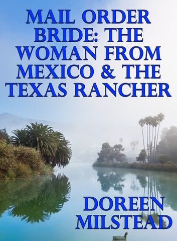 Mail Order Bride: The Woman From Mexico & The Texas Rancher