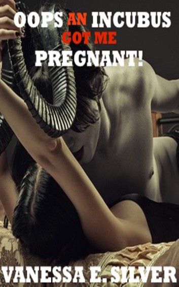 Oops An Incubus Got Me Pregnant!