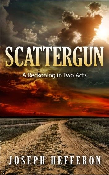 Scattergun: A Reckoning in Two Acts