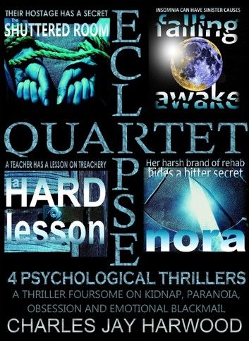 Eclipse Quartet: 4 Psychological Thrillers: a Thriller Foursome of Kidnap, Paranoia, Obsession and Emotional Blackmail