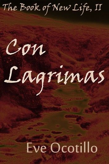 Con Lagrimas: The Book of New Life, II