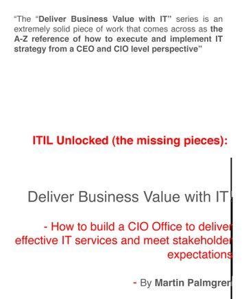 ITIL Unlocked (The Missing Pieces): Deliver Business Value With IT! – How to Build a CIO Office to Deliver Effective IT Services and Meet Stakeholder Expectations