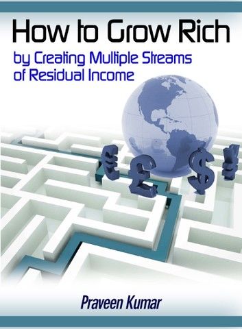 How to Grow Rich by Creating Multiple Streams of Residual Income