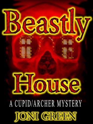 Beastly House (A Cupid/Archer Mystery Book 1)