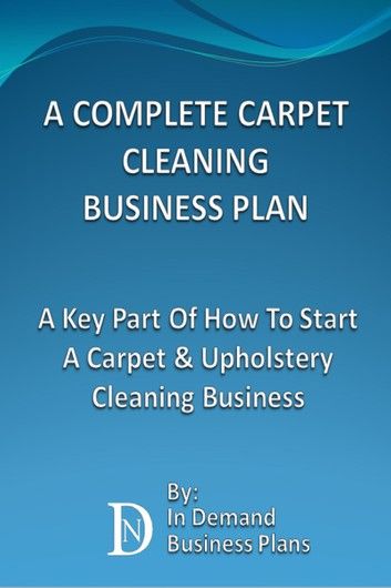 A Complete Carpet Cleaning Business Plan: A Key Part Of How To Start A Carpet & Upholstery Cleaning Business