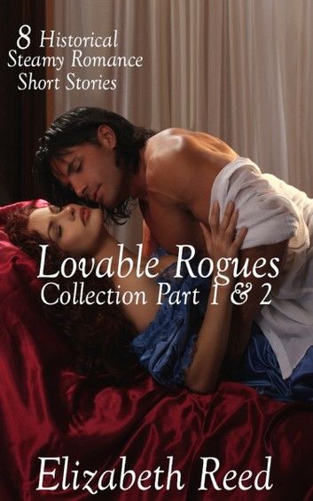 Lovable Rogues Collection Part 1 & 2: 8 Historical Steamy Romance Short Stories
