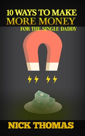 10 Ways To Make More Money For The Single Daddy