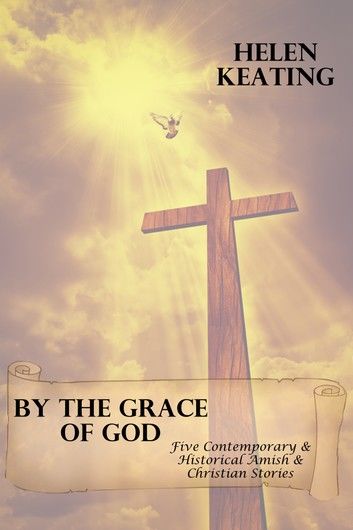 By The Grace Of God (Five Contemporary & Historical Amish & Christian Stories)