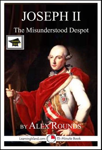 Joseph II of Austria: The Misunderstood Despot: Educational Version