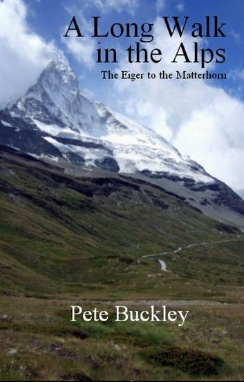 A Long Walk in the Alps: The Eiger to the Matterhorn