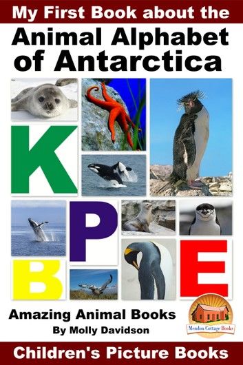 My First Book about the Animal Alphabet of Antarctica: Amazing Animal Books - Children\