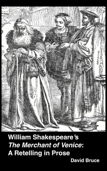 William Shakespeare’s The Merchant of Venice: A Retelling in Prose