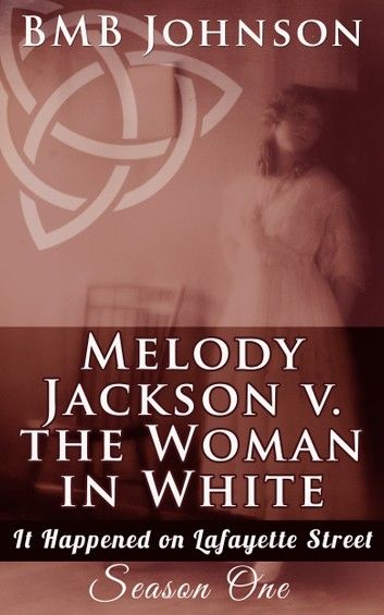 Melody Jackson v. The Woman in White It Happened on Lafayette Street (Season One - Book One)