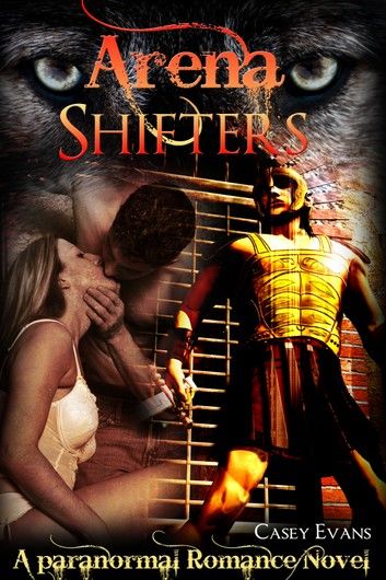 Arena Shifters (A Paranormal Romance Novel)