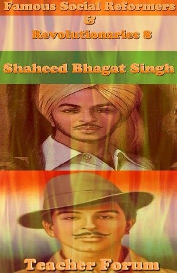 Famous Social Reformers & Revolutionaries 8: Shaheed Bhagat Singh