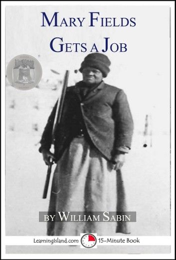 Mary Fields Gets A Job: A 15-Minute Heroes in History Book