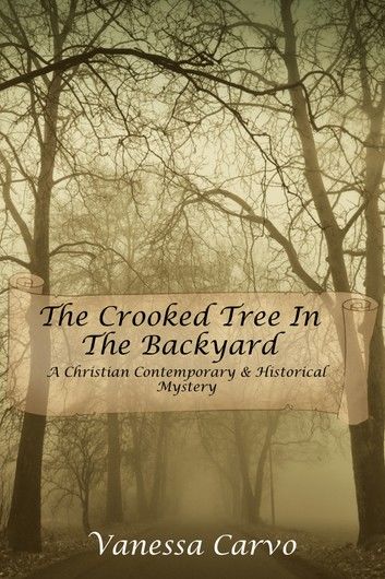 The Crooked Tree In The Back Yard (A Christian Contemporary & Historical Mystery)