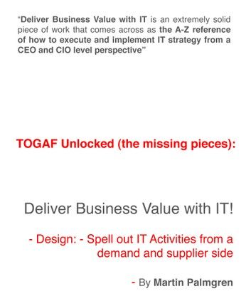 TOGAF Unlocked (The Missing Pieces): Deliver Business Value with IT! – Design: Spell Out IT Activities From a Demand and Supplier Side