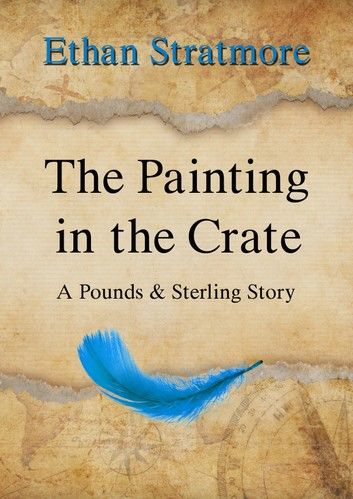 The Painting in the Crate. A Pounds & Sterling Short Story