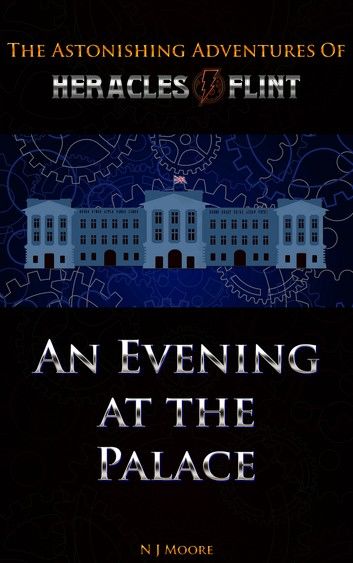 An Evening at the Palace : The Astonishing Adventures of Heracles Flint