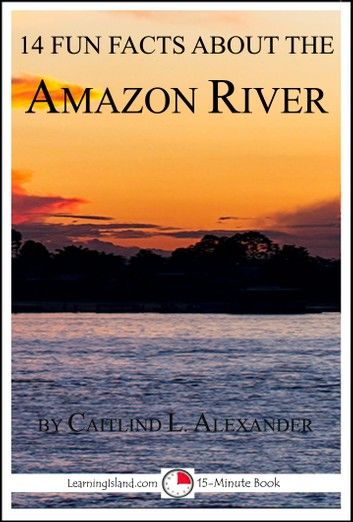 14 Fun Facts About the Amazon River