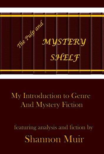 The Pulp and Mystery Shelf: My Introduction to Genre and Mystery Fiction