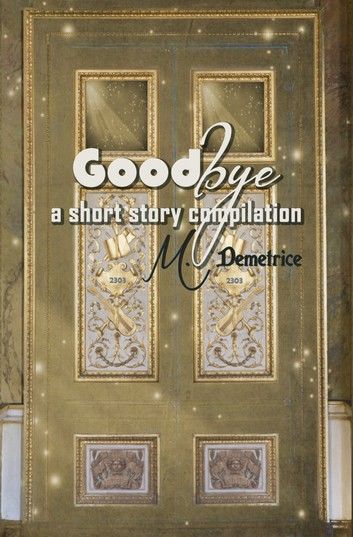 Goodbye: a short story compilation
