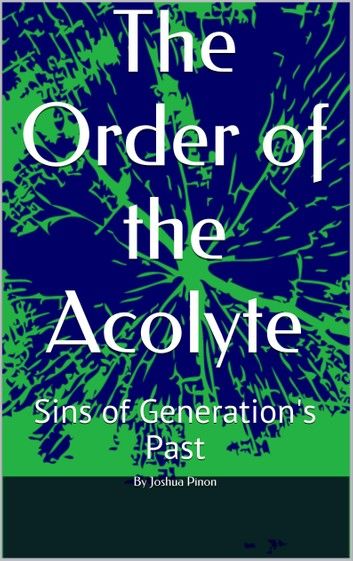 The Order of the Acolyte Sins of Generations Past