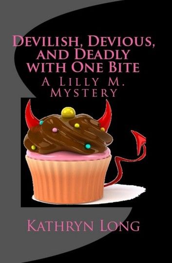 Devilish, Devious, and Deadly with One Bite: A Lilly M. Mystery
