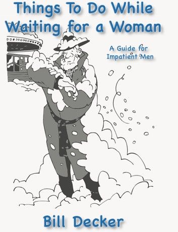 Things To Do While Waiting For A Woman - A Guide For Impatient Men