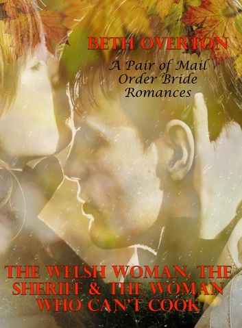 The Welsh Woman, The Sheriff & The Woman Who Can’t Cook: A Pair of Mail Order Bride Romances