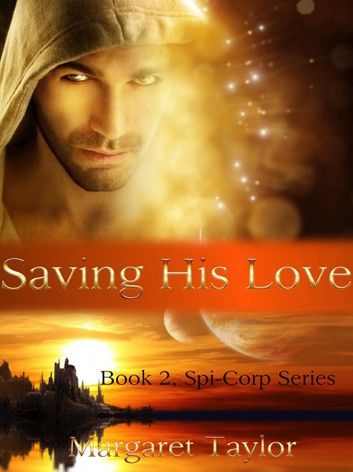 Saving His Love: Book 2 of The Spi-Corp Series