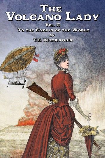 The Volcano Lady: Vol. 2 - To the Ending of the World