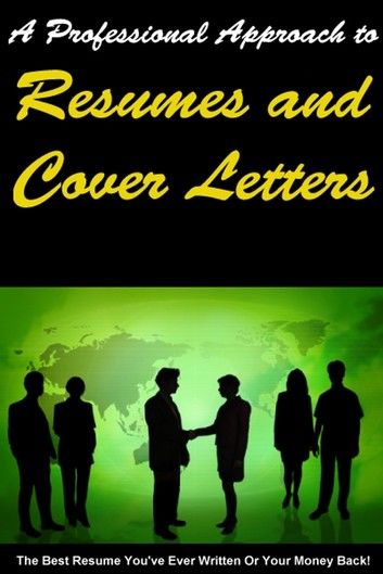A Professional Approch to Resumes and Cover Letters