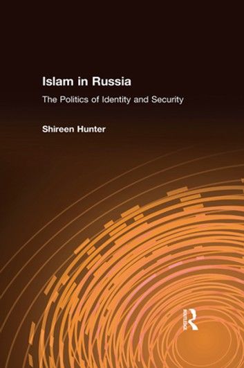 Islam in Russia: The Politics of Identity and Security