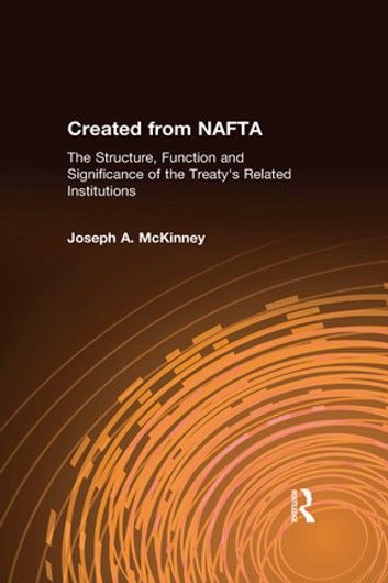 Created from NAFTA: The Structure, Function and Significance of the Treaty\