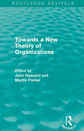 Routledge Revivals: Towards a New Theory of Organizations (1994)