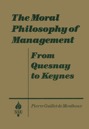 The Moral Philosophy of Management: From Quesnay to Keynes