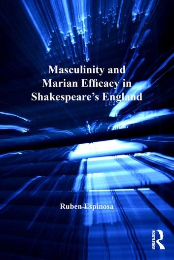 Masculinity and Marian Efficacy in Shakespeare\