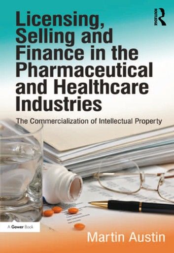 Licensing, Selling and Finance in the Pharmaceutical and Healthcare Industries