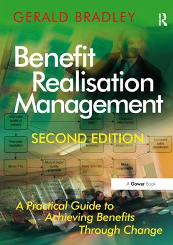 Benefit Realisation Management: A Practical Guide to Achieving Benefits Through Change