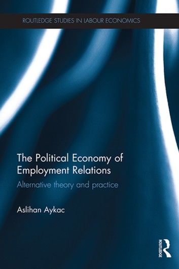 The Political Economy of Employment Relations