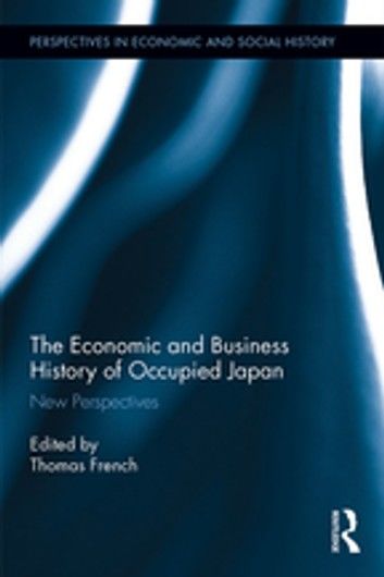 The Economic and Business History of Occupied Japan