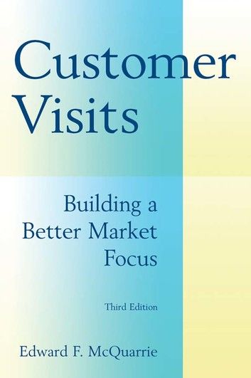 Customer Visits: Building a Better Market Focus