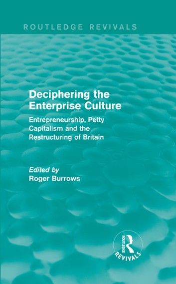 Deciphering the Enterprise Culture (Routledge Revivals)