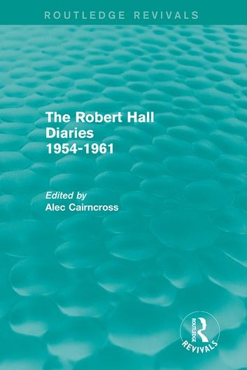 The Robert Hall Diaries 1954-1961 (Routledge Revivals)