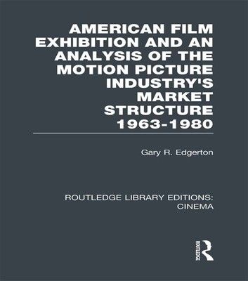 American Film Exhibition and an Analysis of the Motion Picture Industry\