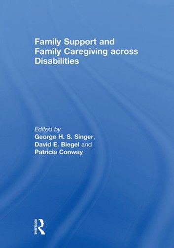 Family Support and Family Caregiving Across Disabilities